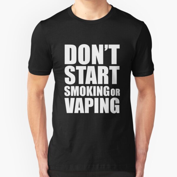 Don't Start Smoking or Vaping Healthy life T-Shirt Perfect gift t shirt for Everyone. Slim Fit T-Shirt