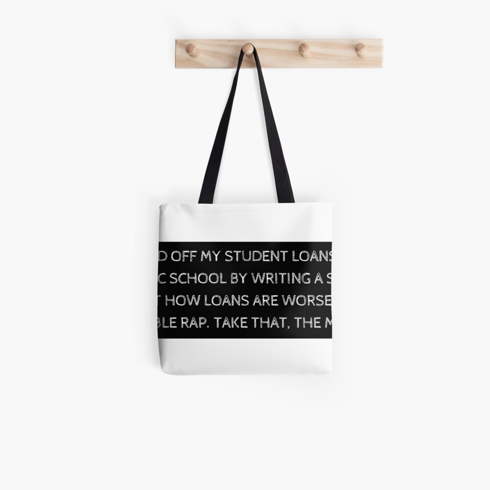 i paid off my student loans to music school by writing a song about how loans are worse than mumble wrap take that the man tote bag by dylangalvin redbubble