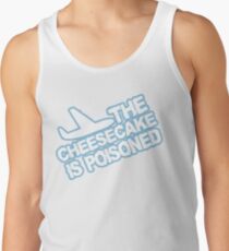 THE CHEESECAKE IS POISONED Tank Top