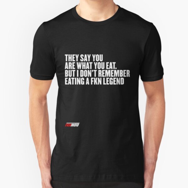 They say you are what you eat. But I don't remember eating a FKN legend Slim Fit T-Shirt