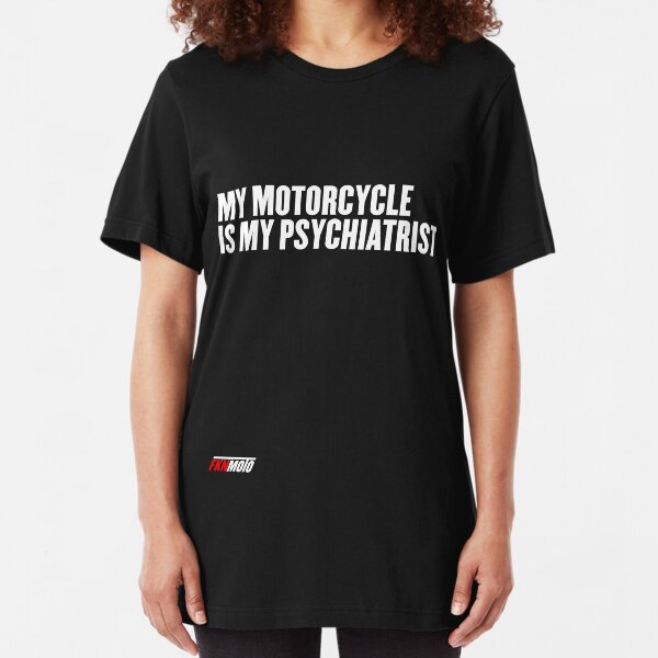 My motorcycle is my psychiatrist Slim Fit T-Shirt