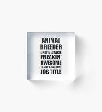 Animal Breeder Freaking Awesome Funny Gift Idea for Coworker Employee Office Gag Job Title Joke Acrylic Block