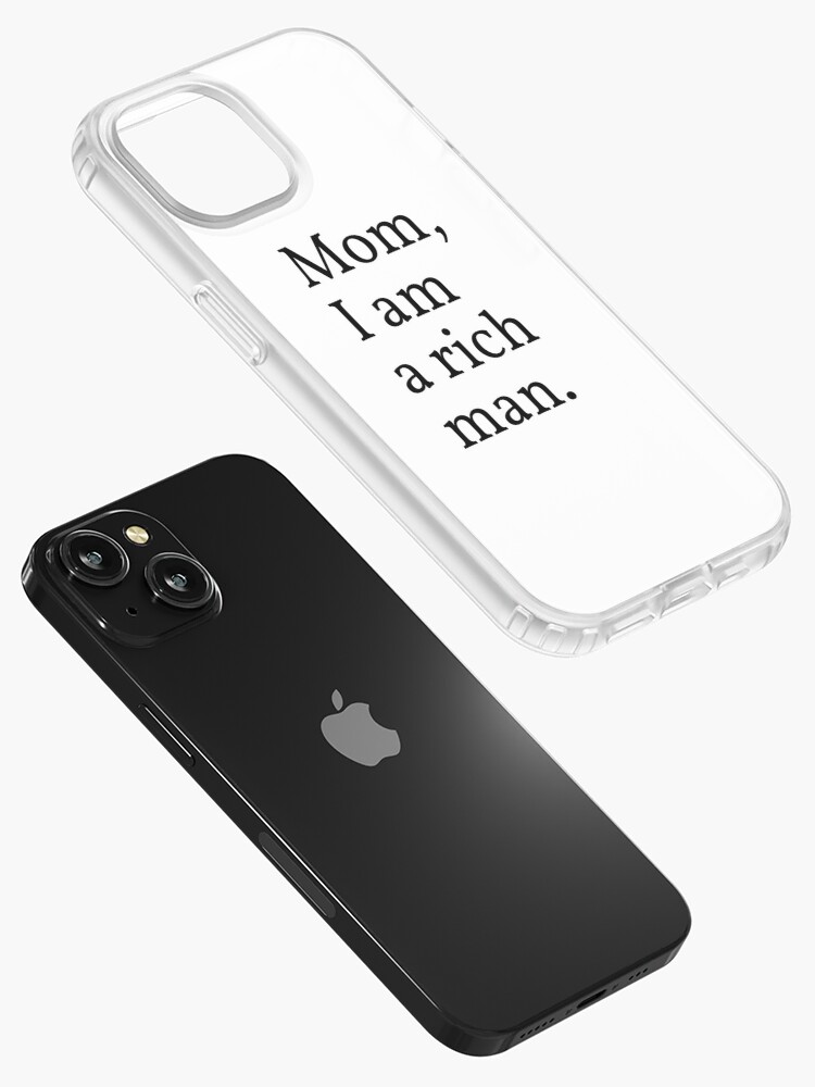 Mom I am a rich man. iPhone Case