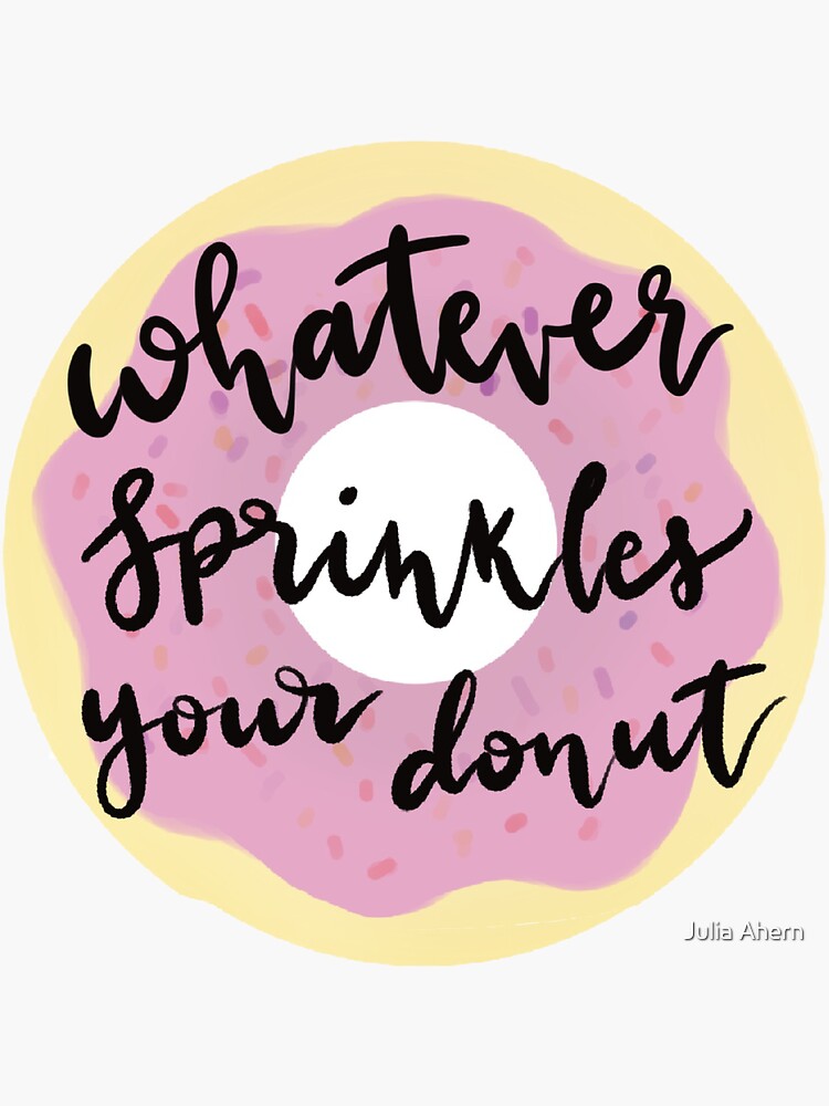 "Whatever sprinkles your donut" Sticker by juliaahern01 Redbubble