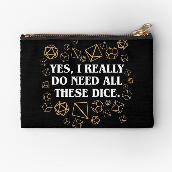 Yes I Really Do Need All These Dice Tabletop RPG Zipper Pouch for Sale by  pixeptional