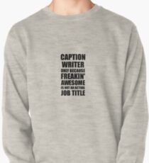 Caption Writer Freaking Awesome Funny Gift Idea for Coworker Employee Office Gag Job Title Joke Pullover