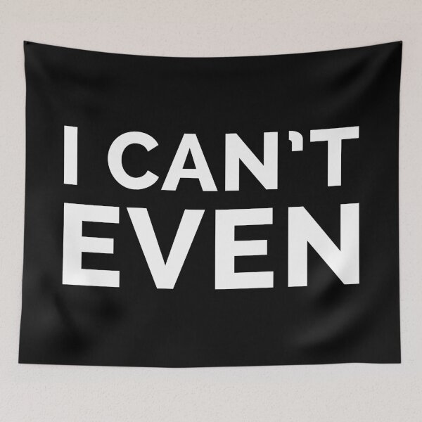 Item preview, I Can't Even Funny Quote designed and sold by quarantine81.
