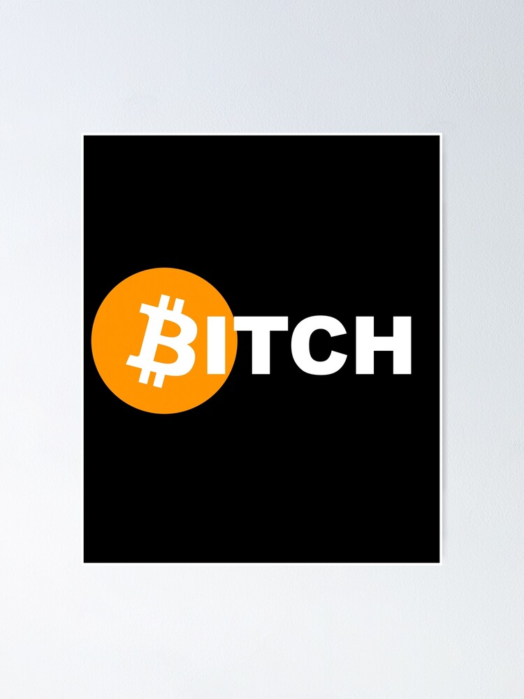 bitch bitcoin bitcoin