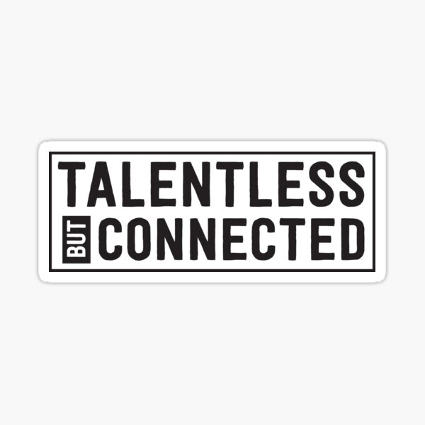 talentless-but-connected-sticker-for-sale-by-artack-redbubble