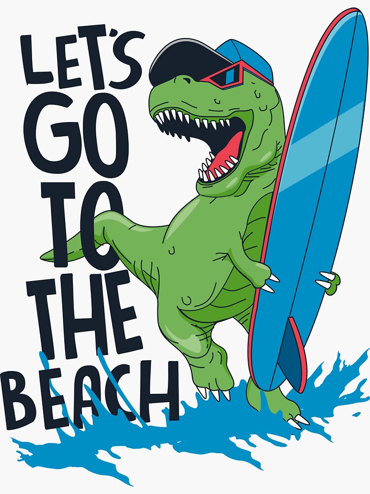 Dinosaur surfer t-rex with a surfboard - let's go to the beach | Sticker