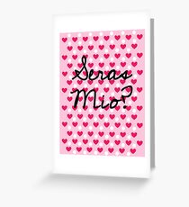 Seras mio? Greeting Card