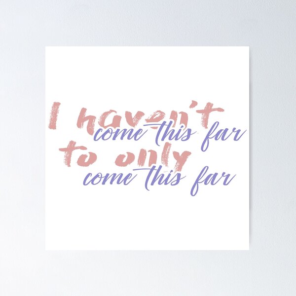 Item preview, I haven't come this far to only come this far designed and sold by Kelsey Woods.