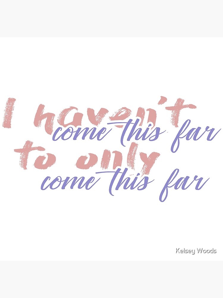 I Haven T Come This Far To Only Come This Far Art Board Print By Dog8787 Redbubble