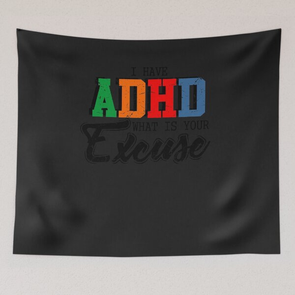 Item preview, I Have ADHD Whats Your Excuse For Men Women Kids 1 designed and sold by hadleydesigns.