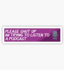 Pegatina Por favor, cállate, estoy tratando de escuchar un podcast.