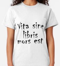 Vita sine libris mors est Classic T-Shirt