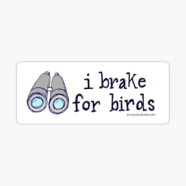 Item preview, I brake for birds - birdwatching designed and sold by sarahekj.