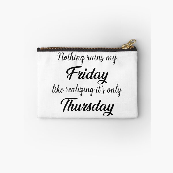 Item preview, It ruins my Friday, when I realise it’s only Thursday designed and sold by alltheprints.