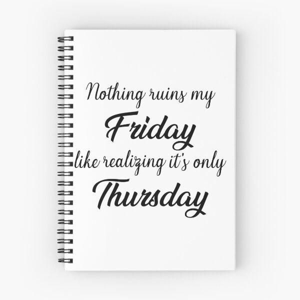 Item preview, It ruins my Friday, when I realise it’s only Thursday designed and sold by alltheprints.