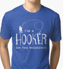 I'm A Hooker On The Weekends Funny Fishing T Shirt Tri-blend T-Shirt