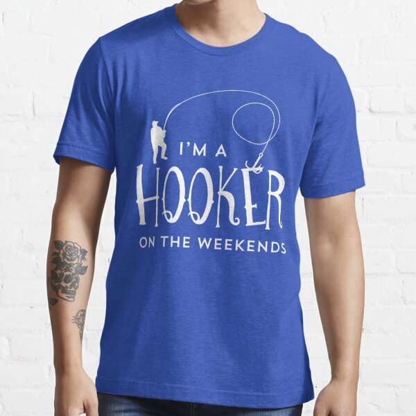 I'm A Hooker On The Weekends Funny Fishing T Shirt Essential T-Shirt for  Sale by bitsnbobs