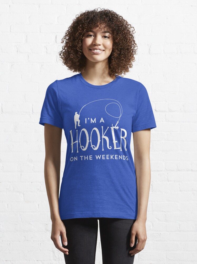 I'm A Hooker On The Weekends Funny Fishing T Shirt | Essential T-Shirt