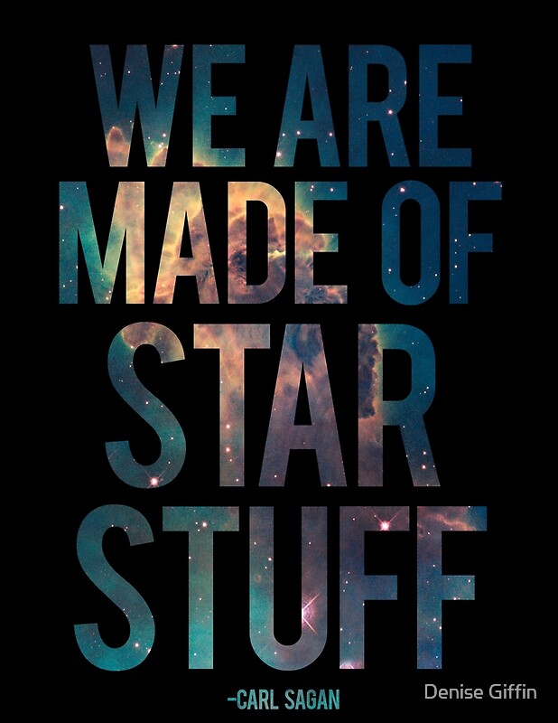 "We Are Made Of Star Stuff - Carl Sagan Quote" Posters By Denise Giffin ...