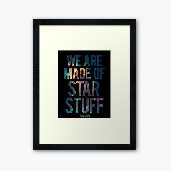 We Are Made of Star Stuff - Carl Sagan Quote Framed Art Print