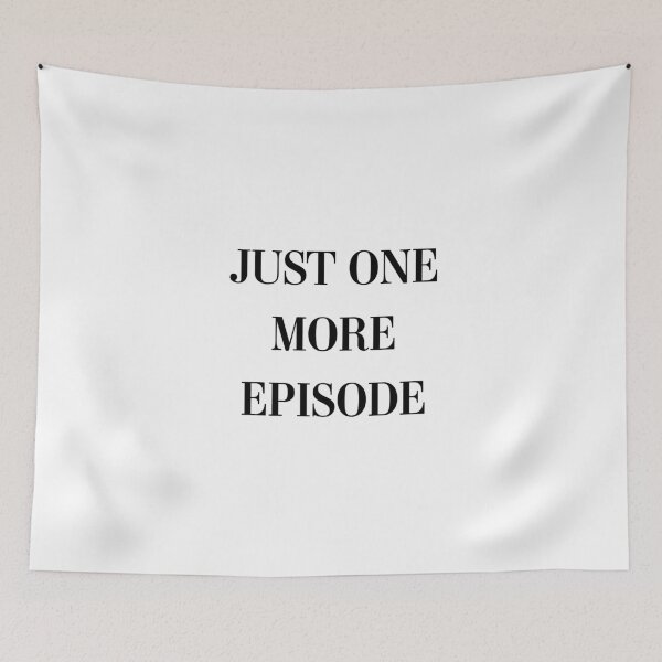 Item preview, Just One More Episode designed and sold by bainermarket.