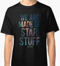We Are Made of Star Stuff - Carl Sagan Quote Classic T-Shirt