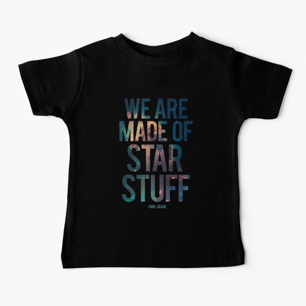 We Are Made of Star Stuff - Carl Sagan Quote Baby T-Shirt
