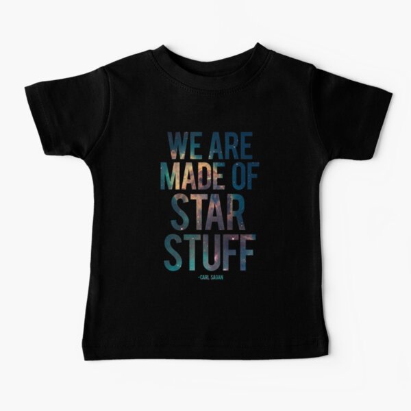 We Are Made of Star Stuff - Carl Sagan Quote Baby T-Shirt