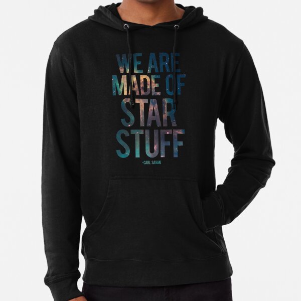 We Are Made of Star Stuff - Carl Sagan Quote Lightweight Hoodie