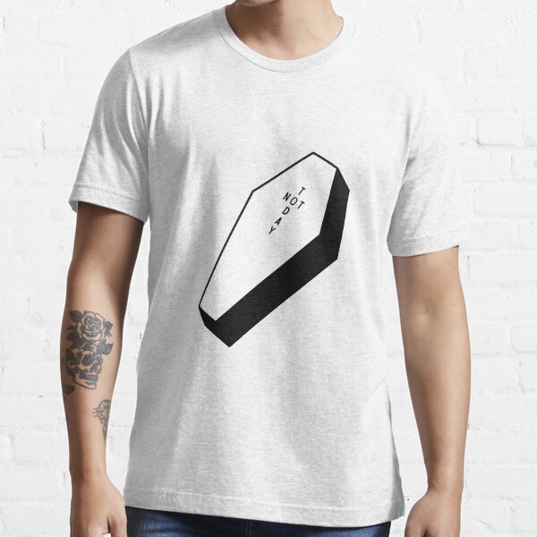 NOT TODAY Essential T-Shirt