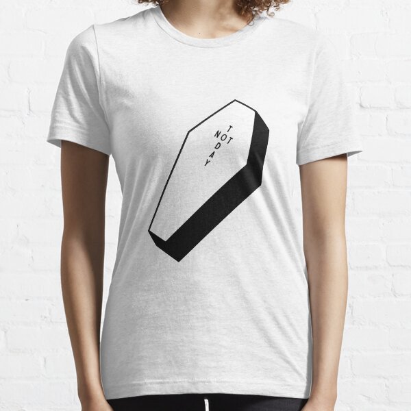 NOT TODAY Essential T-Shirt