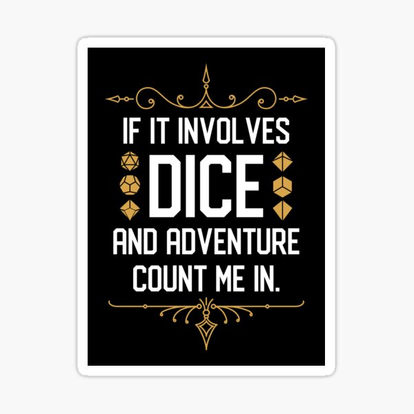 Item preview, RPG Meme If it Involves Dice and Adventure Count Me In designed and sold by pixeptional.