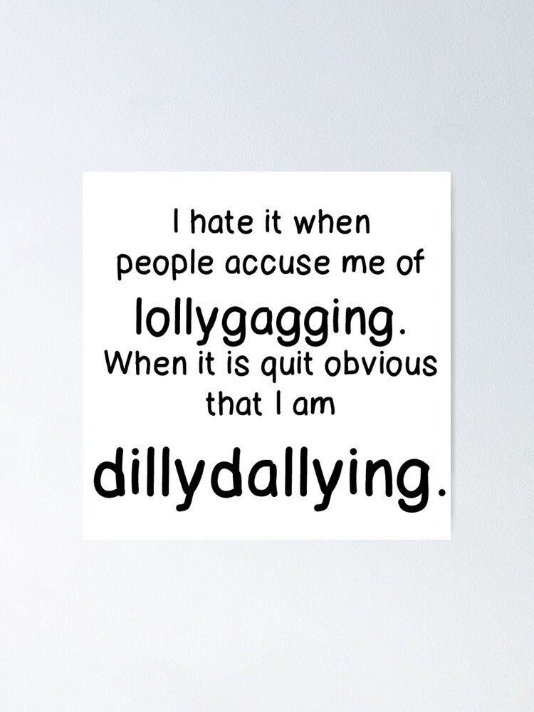 Difference Between Dilly Dally and Lollygagging