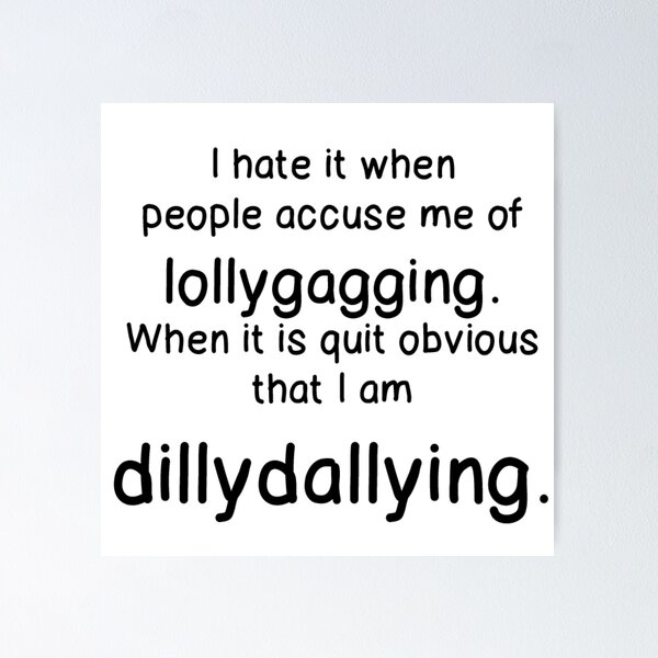 lollygag —