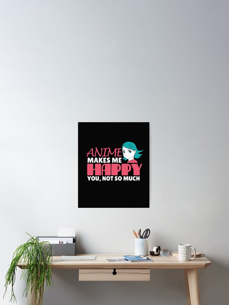 Anime Makes Me Happy You Not So Much Funny Manga Lover Gift Japanese Art Fan Anime Makes Me Happy You Not So Much Funny Manga Lover Gift Japanese Art Fan