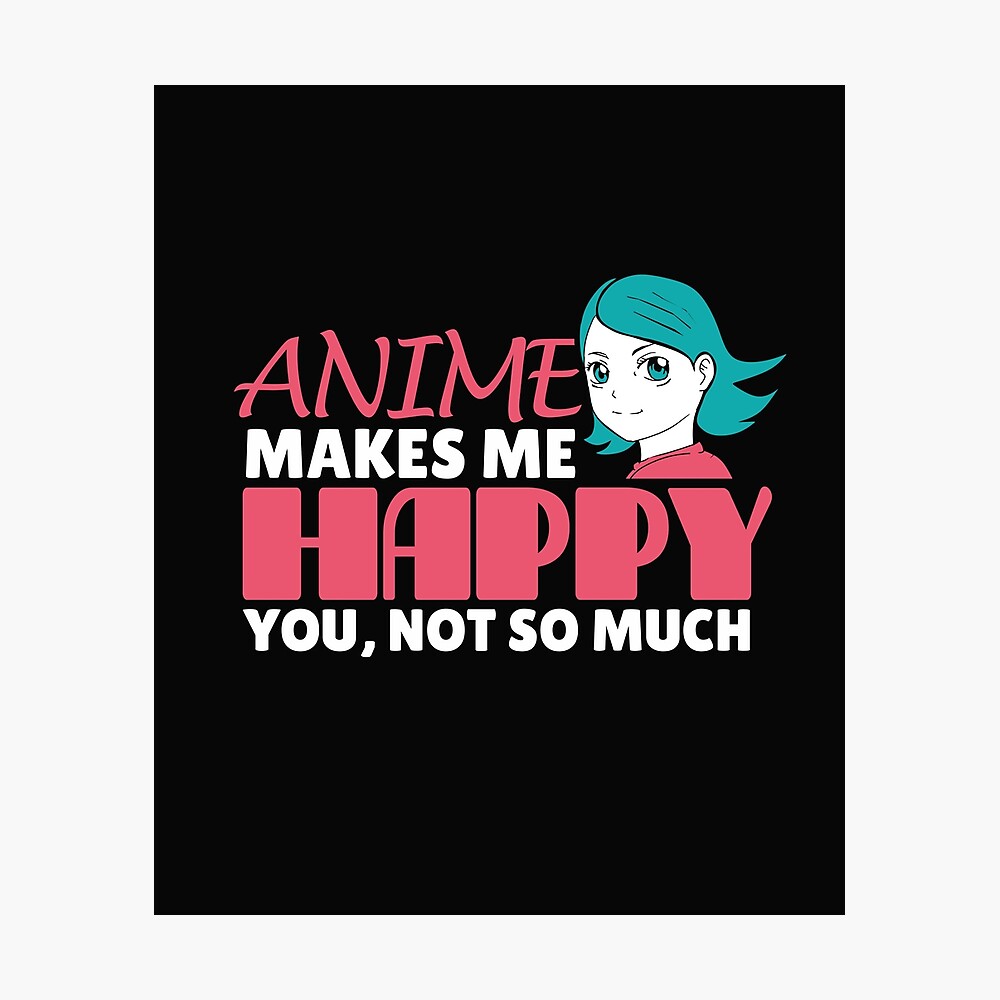 Anime Makes Me Happy You Not So Much Funny Manga Lover Gift Japanese Art  Fan