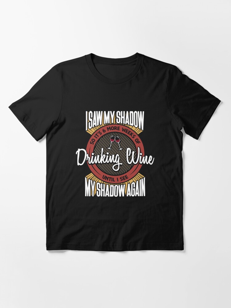Essential T-Shirt mit 6 More Weeks Of Drinking Wine - Groundhog Day Gift, designt und verkauft von yeoys