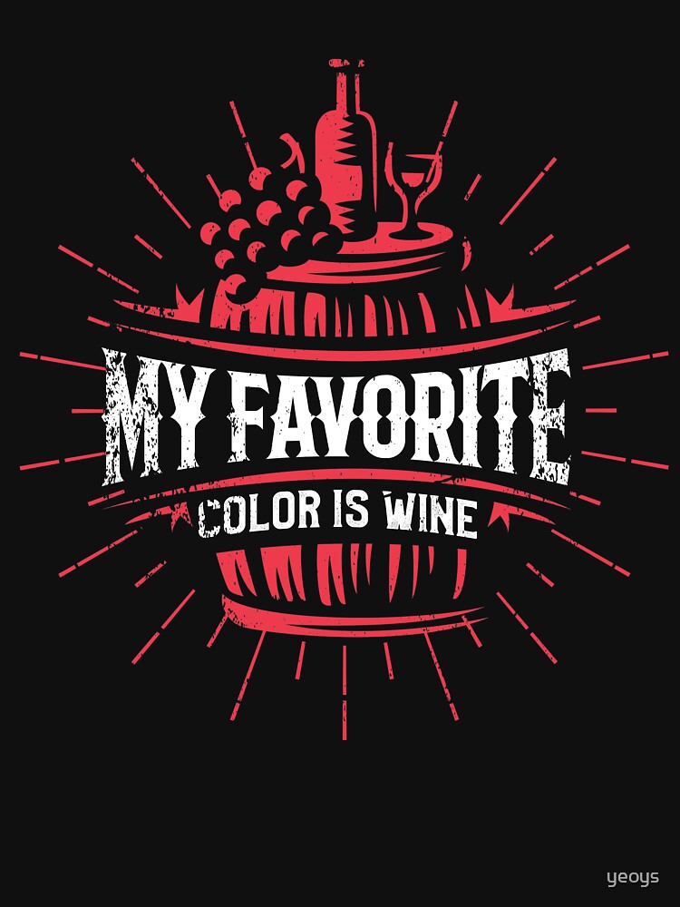 My Favorite Color Is Wine - Funny Wine Quote Gift von yeoys