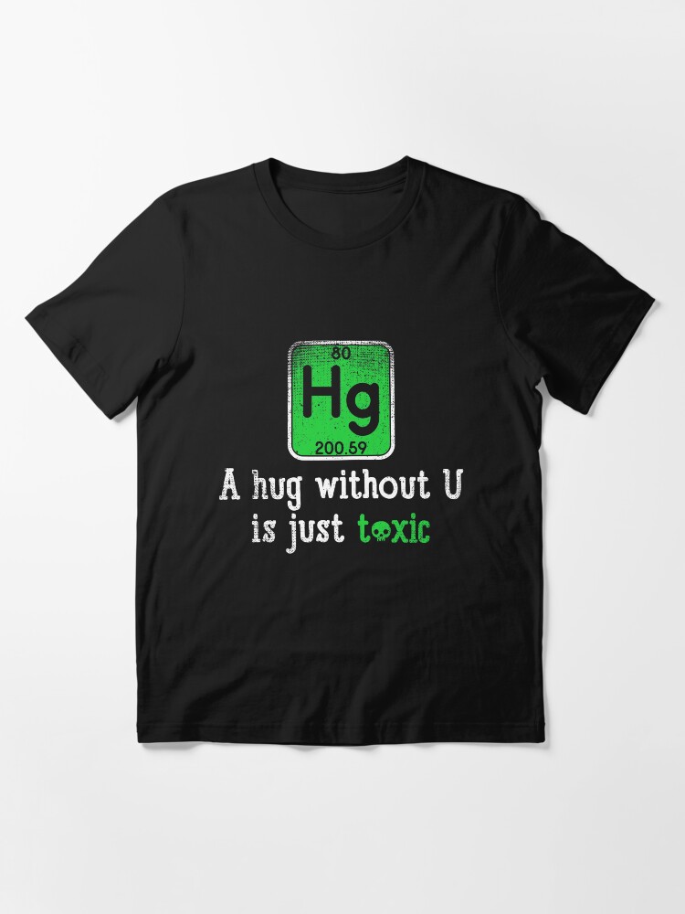 Thumbnail 3 von 7, Essential T-Shirt, A Hug Without U Is Just Toxic - Chemistry Quotes Gift designt und verkauft von yeoys.