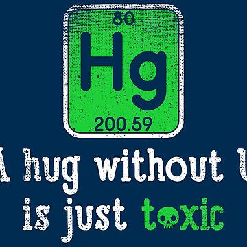 Vorschaubild zum Design A Hug Without U Is Just Toxic - Chemistry Quotes Gift von yeoys