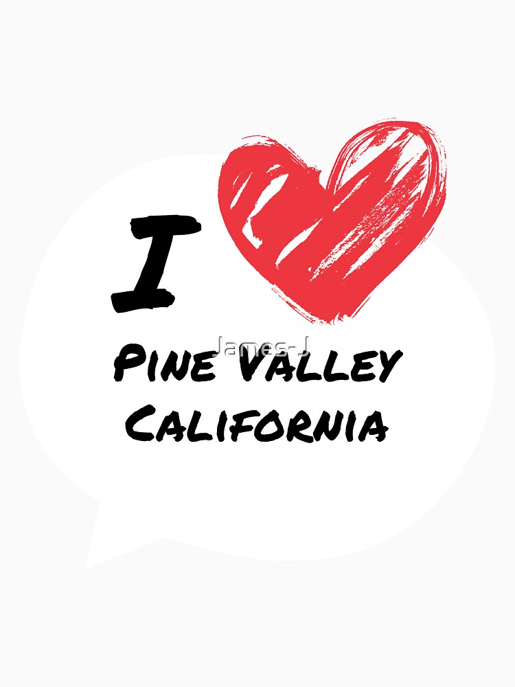 I love Pine Valley California by James-J