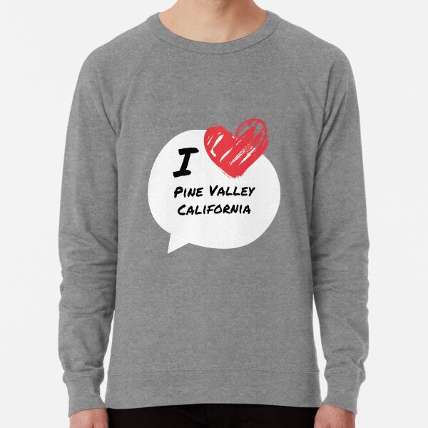 I love Pine Valley California Lightweight Sweatshirt