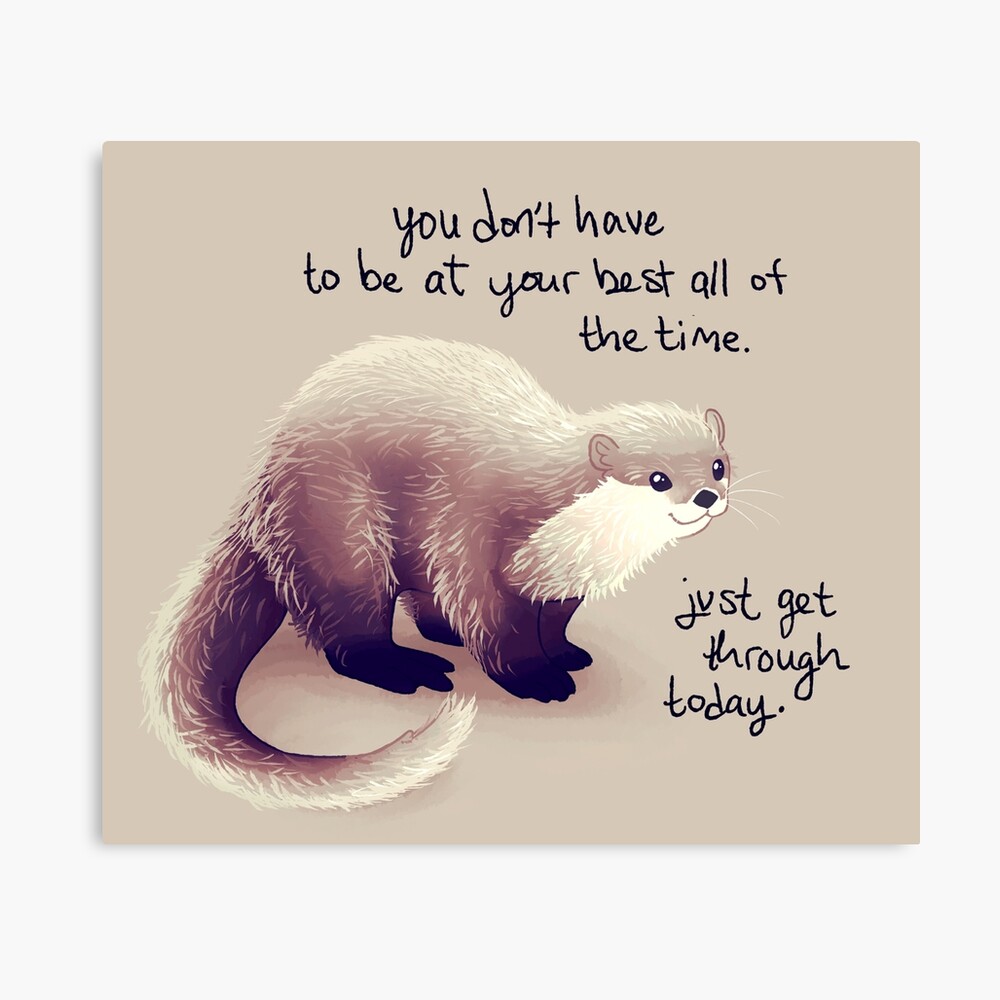 You Don T Have To Be At Your Best All Of The Time Otter Poster By Thelatestkate Redbubble