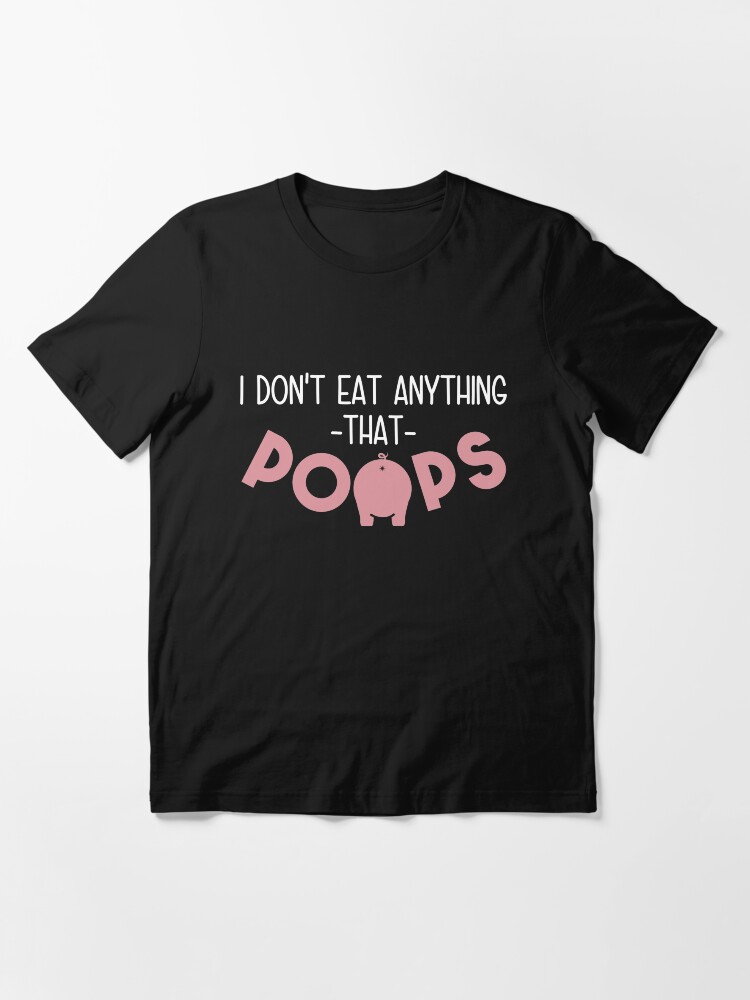 Thumbnail 3 von 7, Essential T-Shirt, I Don't Eat Anything That Poops - Funny Go Vegan Quote Gift designt und verkauft von yeoys.