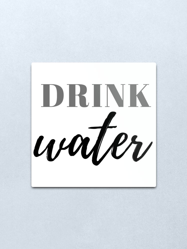 Drink Water Reminder Metal Print By Renatyp Redbubble