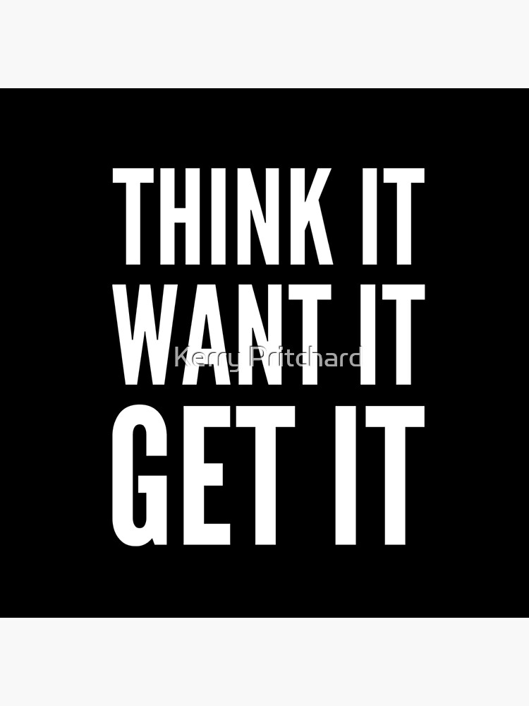 Think it want it get it by WordFandom